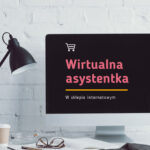 Jak wirtualna asystent/ka może pomóc w prowadzeniu sklepu internetowego?