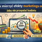 Jak mierzyć efekty marketingu online, żeby nie przepalać budżetu
